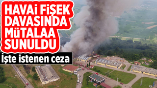 Havai fişek davasında istenen ceza belli oldu