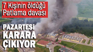 Havai fişek fabrikası patlaması davasında karar günü