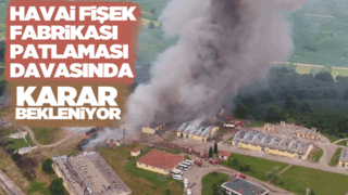 Havai fişek fabrikası patlaması davasında karar günü
