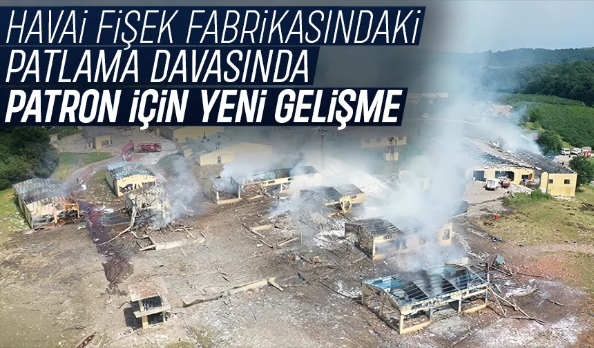Havai fişek fabrikasındaki patlama davasında yeni gelişme