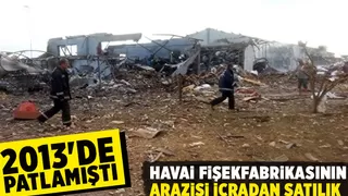 Havai fişek fabrikasının arazisi icradan satılık