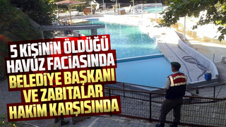 Havuz faciasında Başkan ve zabıtalar hakim karşısında