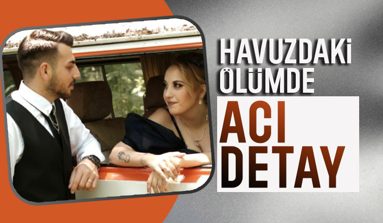 Havuza balıklama atlayıp ölmüştü, nişanlısı ile tatile gelmiş