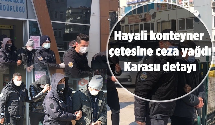 Hayali konteyner çetesine ceza yağdı