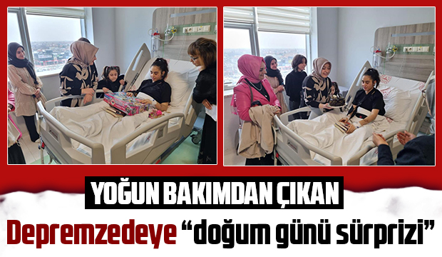Hayata tutunan depremzedeye doğum günü sürprizi