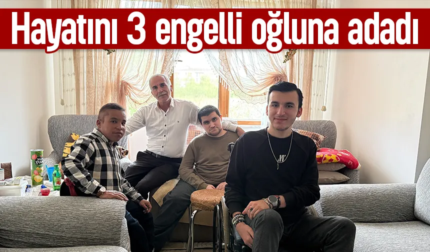 Hayatını anneleri ölen 3 engelli oğluna adadı