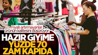 Hazır giyime yüzde 70 zam geliyor