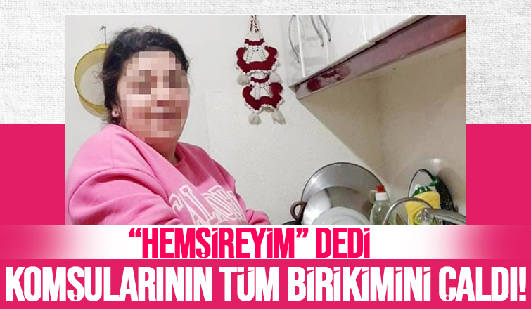 Hemşireyim dedi, komşularının hayatlarını kararttı