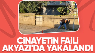  Hendek cinayetinin faili Akyazı'da yakalandı