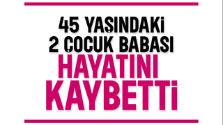 Hendek'te acı kayıp: 2 çocuk babası hayatını kaybetti