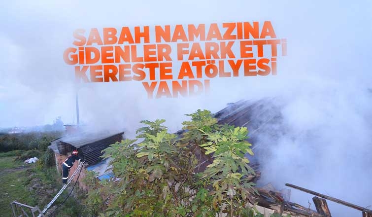 Hendek'te kereste atölyesi yandı