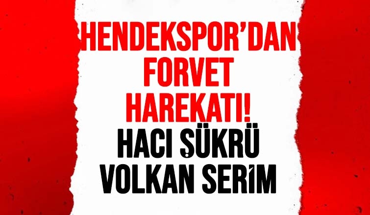 Hendekspor'dan forvet harekatı! Hacı Şükrü ve Volkan Serim