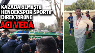 Hendekspor Sportif Direktörü toprağa verildi