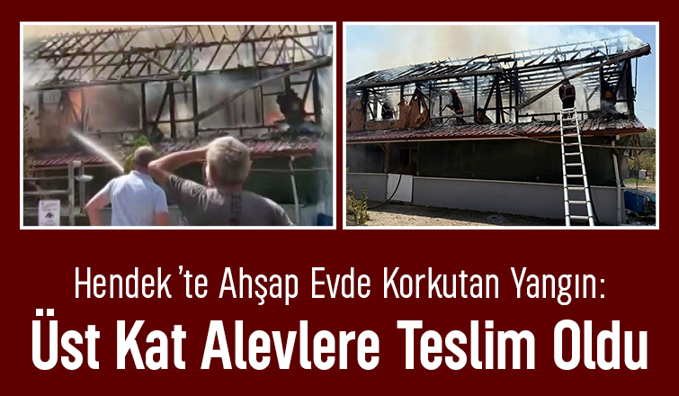 Hendek’te Korkutan Yangın: Üst Kat Küle Döndü!