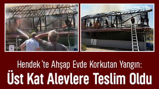 Hendek’te Korkutan Yangın: Üst Kat Küle Döndü!