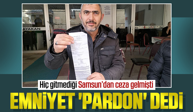 Hiç gitmediği Samsun'dan trafik cezası gelmişti!