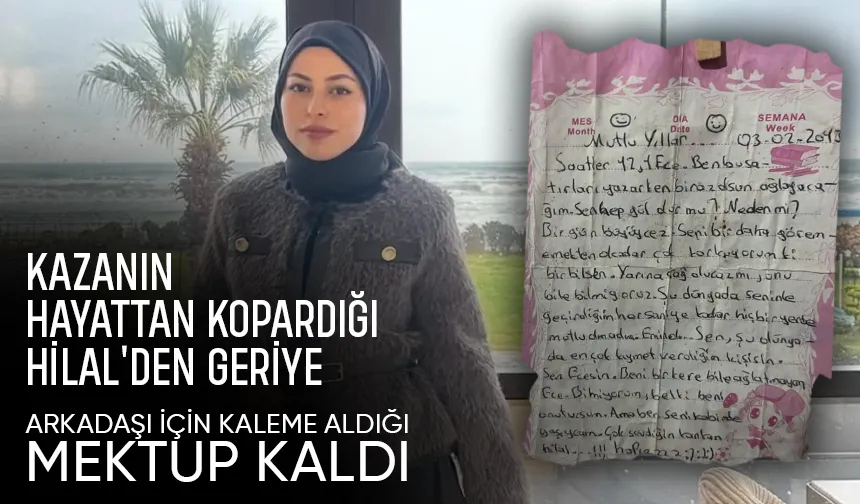 Hilal'den geriye yürek yakan mektubu kaldı