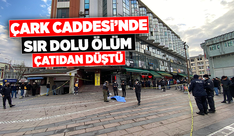 Hilmi Kayın İş Merkezi'nin çatısından düşüp öldü