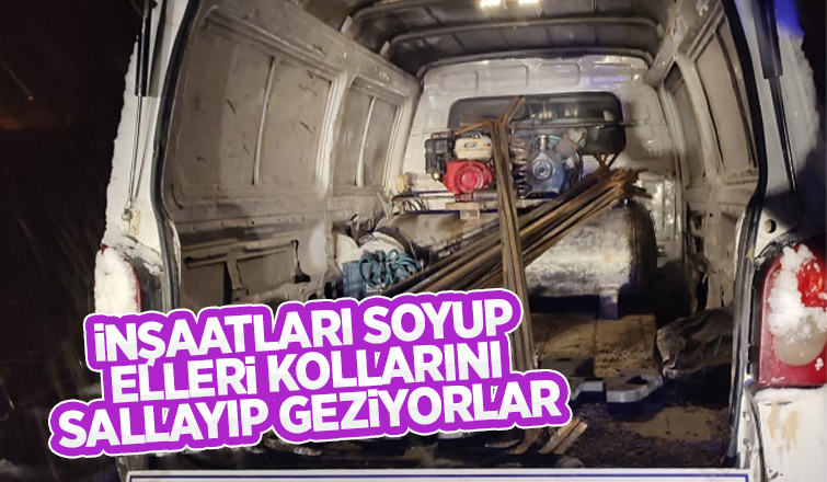 Hırsızlar inşaatları soyuyorlar