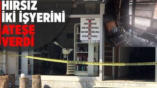 Hırsızlık yaptığı iki işyerini ateşe verdi