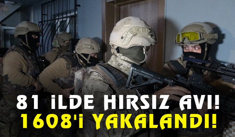 Hırsızlıktan aranan 1608 kişi yakalandı