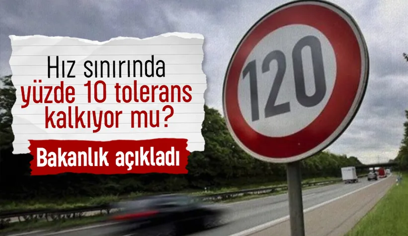 Hız sınırında yüzde 10 tolerans kalkıyor mu? Bakanlıktan flaş açıklama