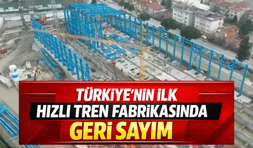 Hızlı Tren Fabrikası inşaatında son durum