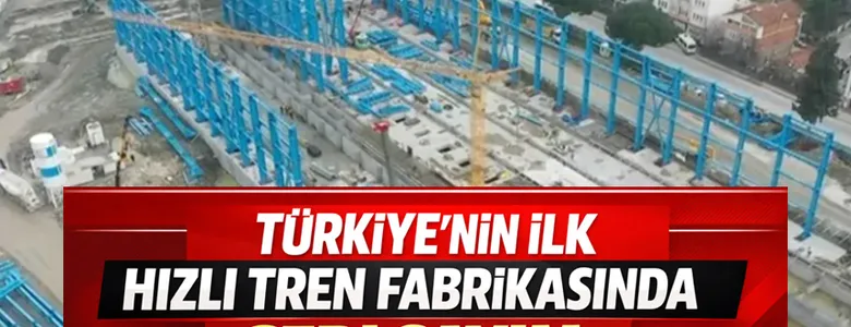 Hızlı Tren Fabrikası inşaatında son durum