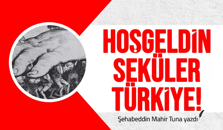 HOŞ GELDİN SEKÜLER TÜRKİYE!