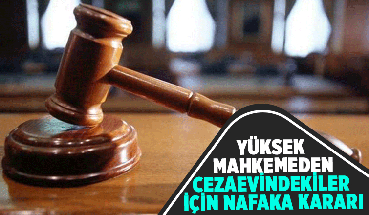 Hükümlü veya tutuklu olmak nafaka ödemeye engel değil