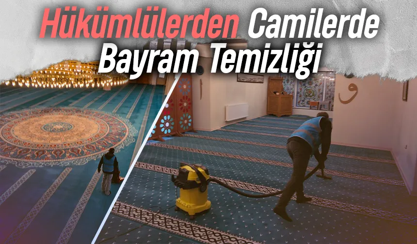 Hükümlüler cami ve mescit temizliği yaptı