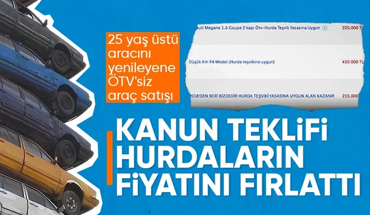 Hurda araç teşviki kanun teklifi verildi! Piyasada fiyatlar yükseldi