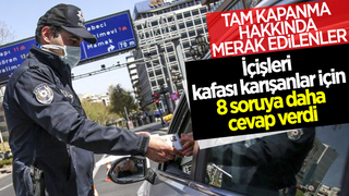 İçişleri tam kapanma ile ilgili merak edilenleri yanıtladı