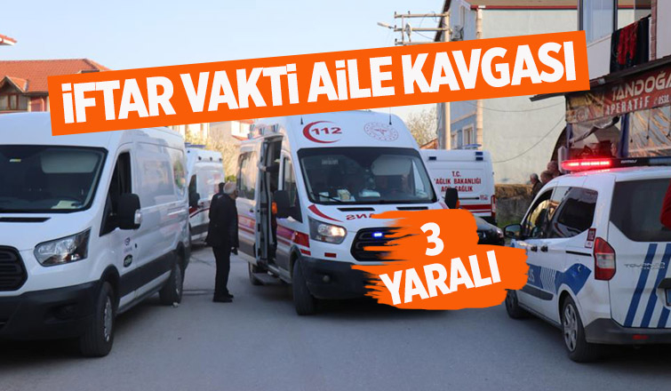 İftar vakti aile kavgası: 3 yaralı