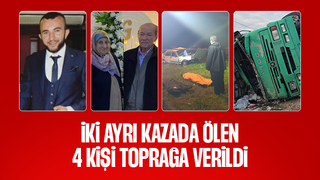 İki ayrı kazada ölen 4 kişi toprağa verildi