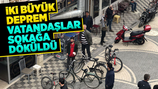 İki büyük deprem Vatandaşlar sokağa döküldü