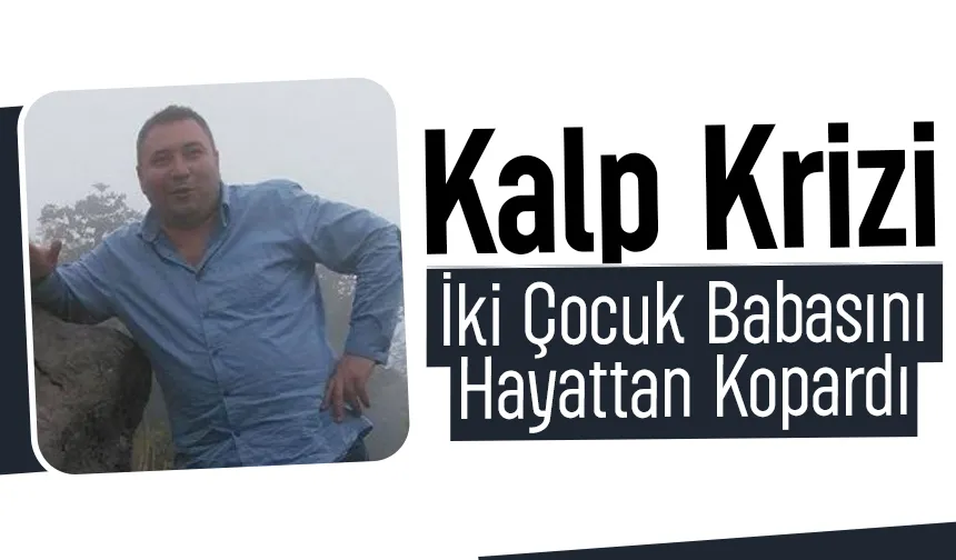 İki çocuk babası kalbine yenik düştü