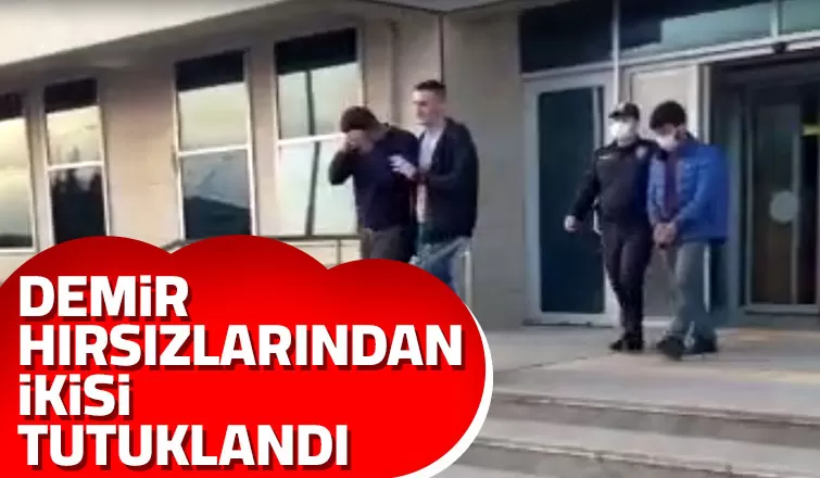 İki demir hırsızı tutuklandı