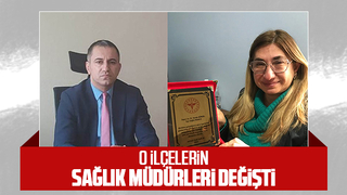 İki ilçenin sağlık müdürleri değişti