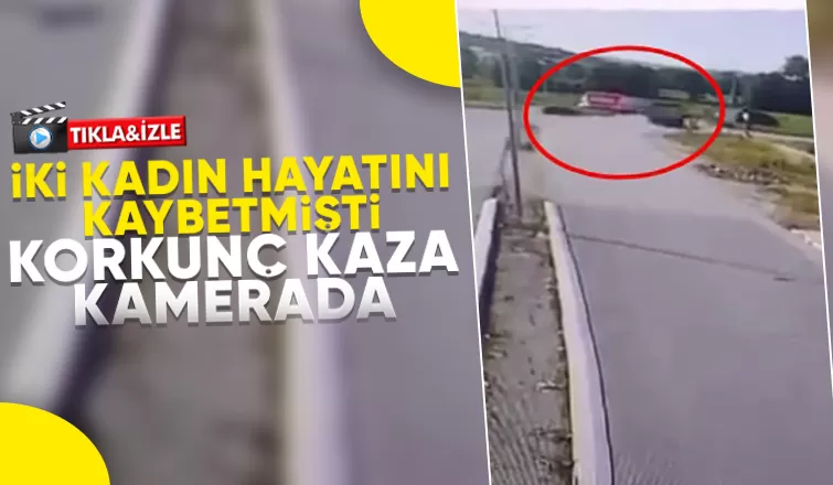 İki kadını hayattan koparan feci kaza kamerada