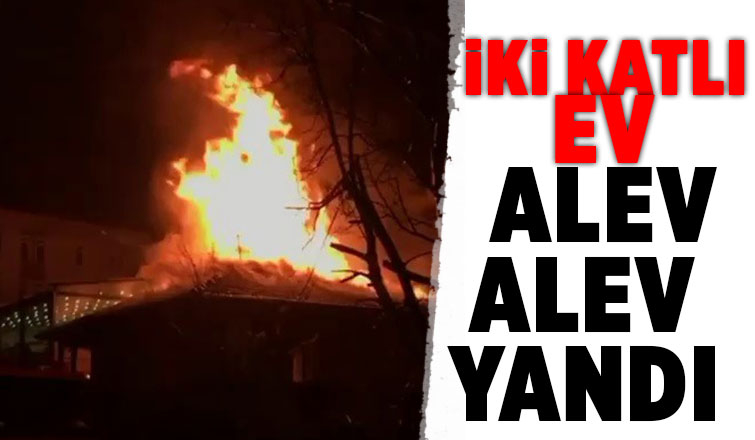 İki katlı ev alevlere teslim oldu