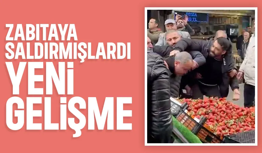 İki zabıta hastanelik olmuştu, önemli gelişme