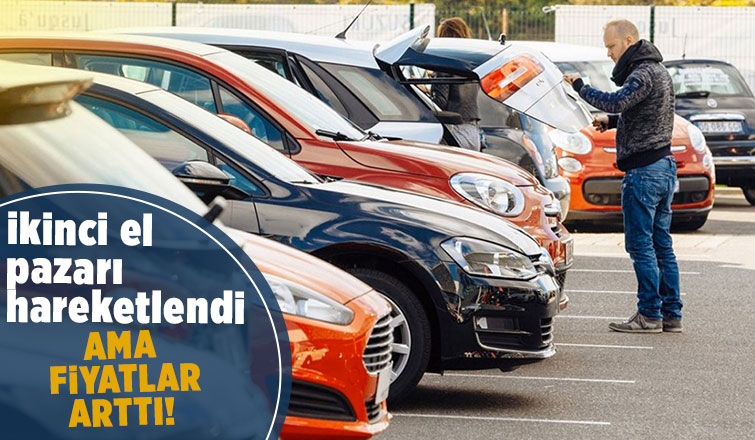 İkinci el otoda satışlar ve fiyatlar arttı