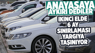 İkinci el otomobilde 6 ay sınırlaması yargıya taşınıyor