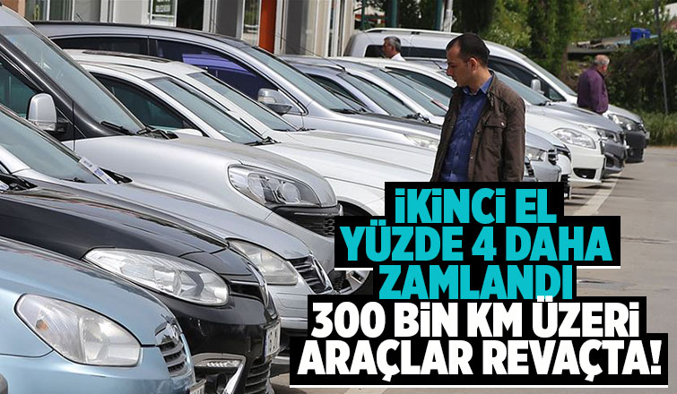İkinci el yüzde 4 daha zamlandı