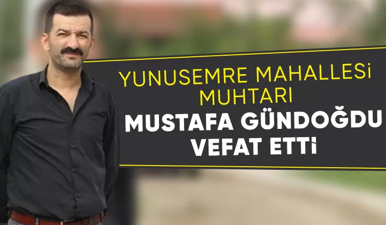 İkinci kez seçimi kazanmıştı, muhtar Gündoğdu vefat etti