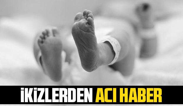 İkiz bebekler hayatlarını kaybetti
