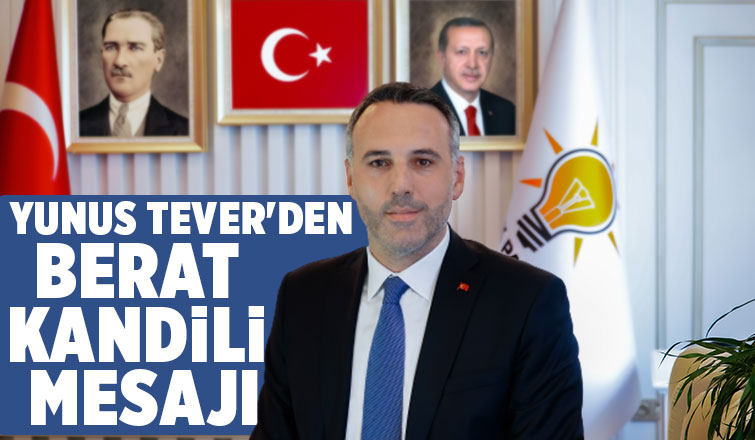 İl Başkanı Yunus Tever’den Berat Kandili Mesajı  