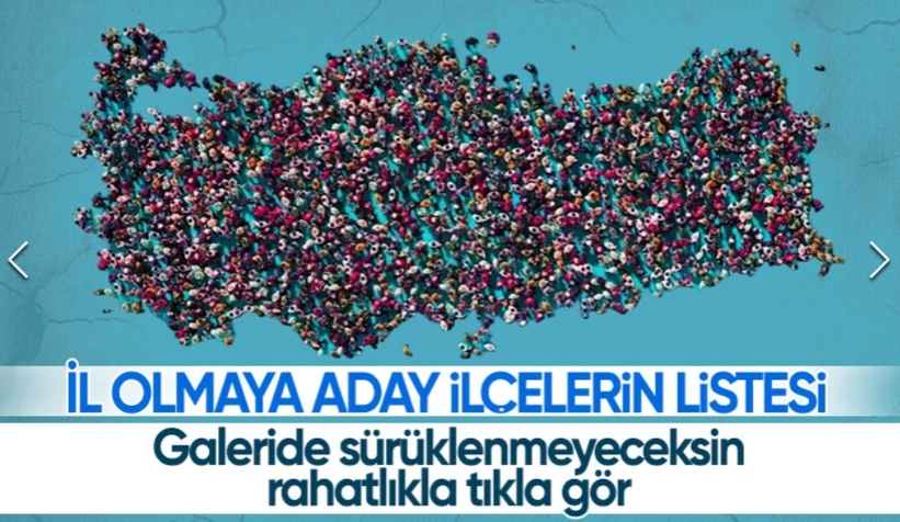 İl sayısı 100'e çıkıyor: İşte il olması beklenen ilçeler