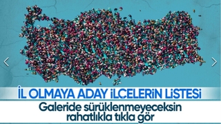 İl sayısı 100'e çıkıyor: İşte il olması beklenen ilçeler